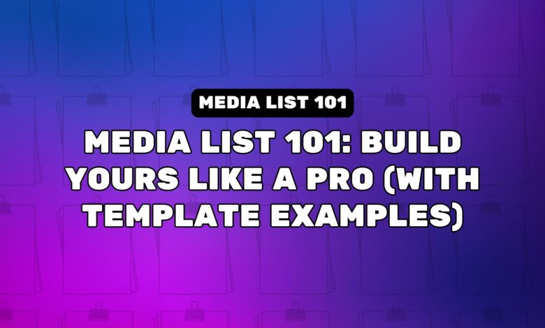 Media List 101: Build Yours Like a Pro (With Template Examples)