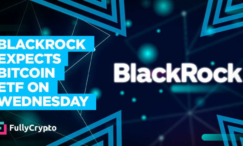 Blackrock Expects to be Awarded Bitcoin ETF on Wednesday