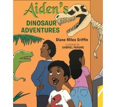 “Aiden’s Dinosaur Adventures” by Diane Miles Griffin: A Dino-Tastic Journey into a World of Wonders