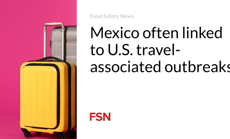 Mexico often linked to U.S. travel-associated outbreaks