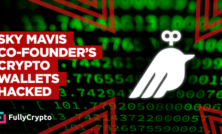 Sky Mavis Co-founder’s Crypto Wallets Hacked