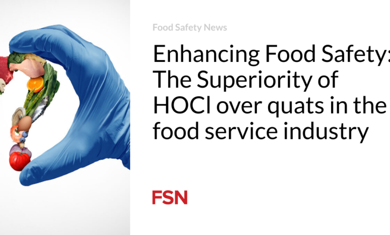 Enhancing Food Safety: The Superiority of HOCl over quats in the food service industry