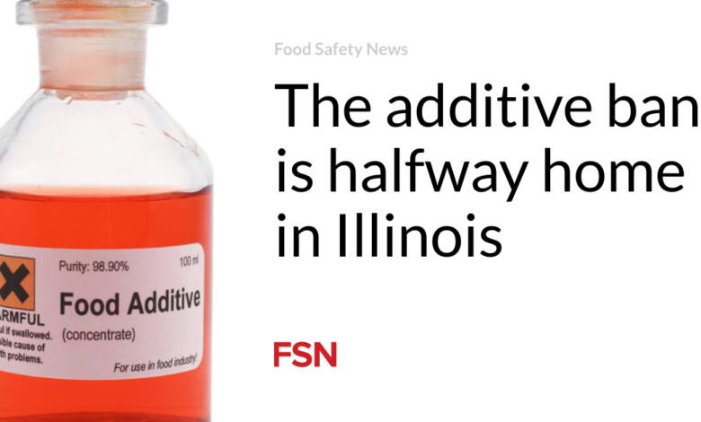 The additive ban is halfway home in Illinois