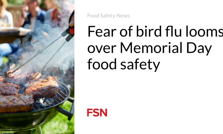 Fear of bird flu looms over Memorial Day food safety