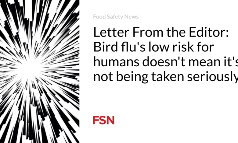 Letter From the Editor: Bird flu’s low risk for humans doesn’t mean it’s not being taken seriously