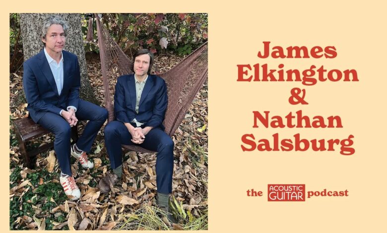 James Elkington & Nathan Salsburg | The Acoustic Guitar Podcast