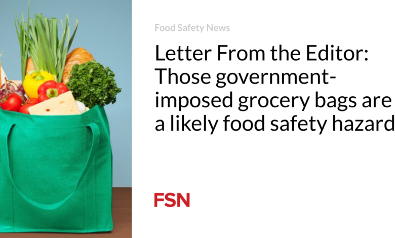 Letter From the Editor: Those government-imposed grocery bags are a likely food safety hazard