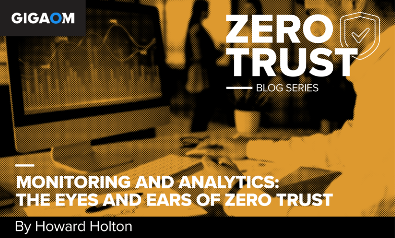 Monitoring and Analytics: The Eyes and Ears of Zero Trust