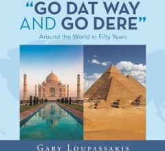 “Go Dat Way and Go Dere:” Gary Loupassakis Takes Readers on a Global Journey in New Travel Memoir