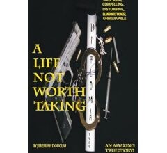 Discover Jeremiah Douglas’s Compelling Memoir “A Life Not Worth Taking” – A Journey of Adventure and Resilience