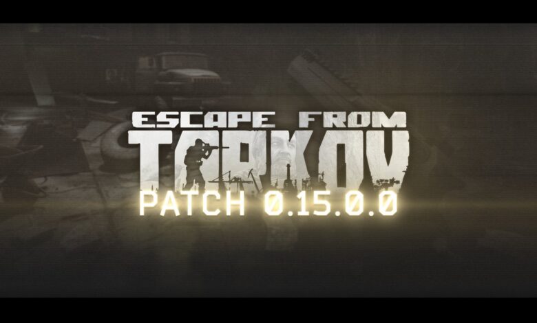 Escape from Tarkov 0.15.0.0 Patch Notes and Hotfixes