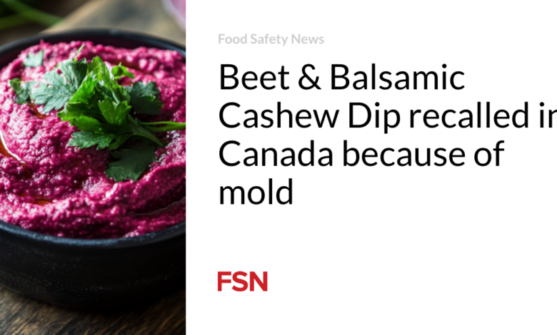 Beet & Balsamic Cashew Dip recalled in Canada because of mold