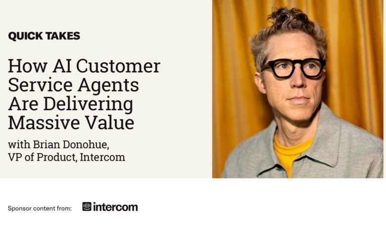 Video Quick Take: Intercom’s Brian Donahue on How AI Customer Service Agents Are Delivering Massive Value