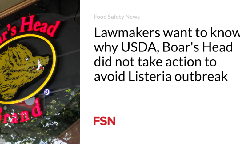 Lawmakers want to know why USDA, Boar’s Head did not take action to avoid Listeria outbreak