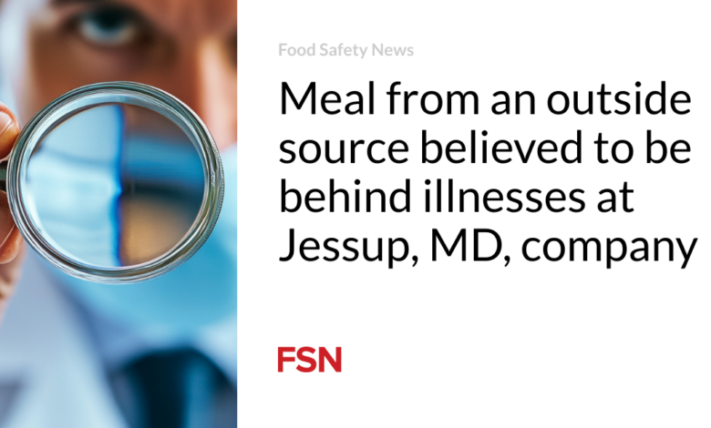 Meal from an outside source believed to be behind illnesses at Jessup, MD, company