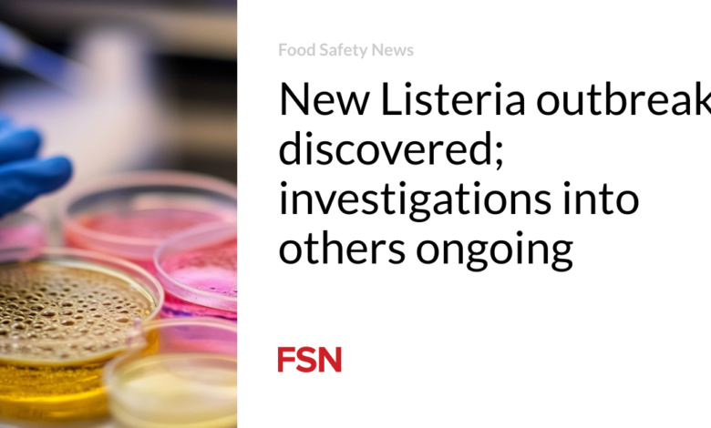 New Listeria outbreak discovered; investigations into others ongoing