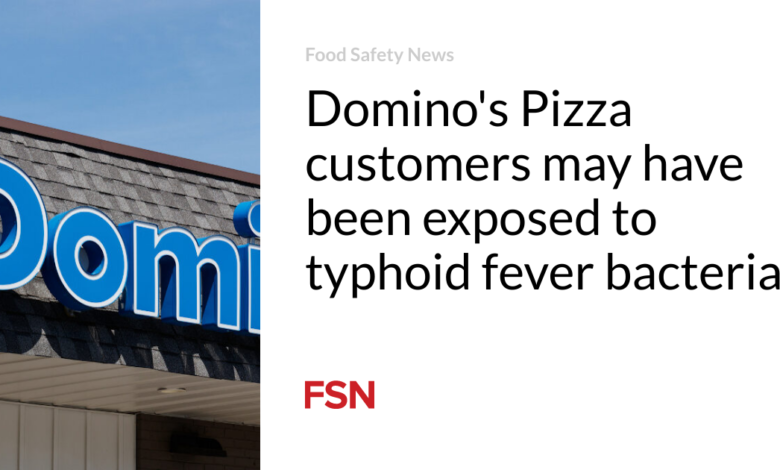 Domino’s Pizza customers may have been exposed to typhoid fever bacteria