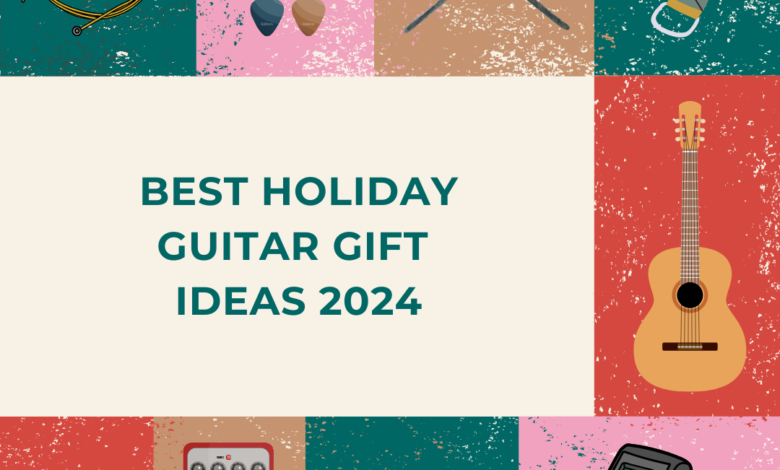 Best Holiday Guitar Gift Ideas 2024