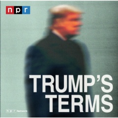 NPR’s ‘Trump’s Terms’ podcast examines President Trump’s plans for his second term