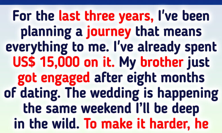 I Refuse to Cancel My Dream Trip to Be at My Brother’s Wedding, Even Though His New Request Hurts