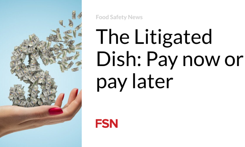 The Litigated Dish: Pay now or pay later