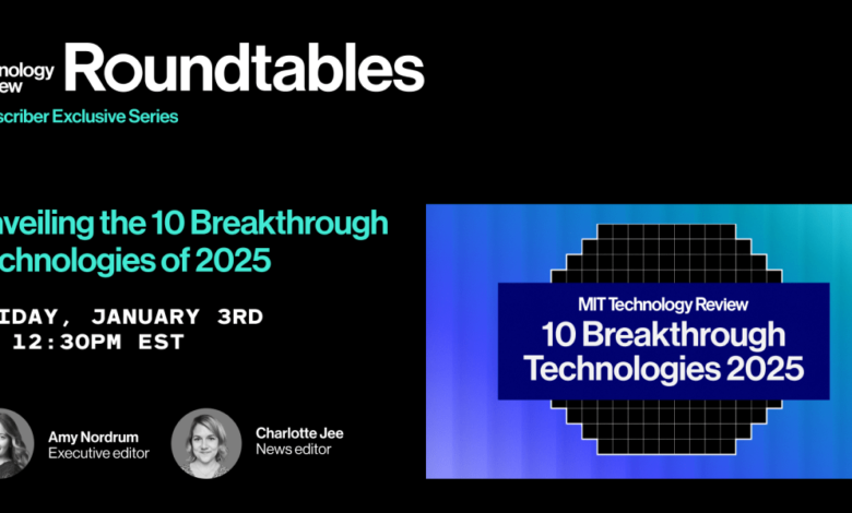 Roundtables: Unveiling the 10 Breakthrough Technologies of 2025