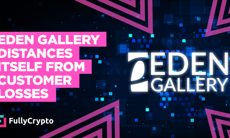 Eden Gallery Distances Itself From $13 Million NFT Holders’ Loses