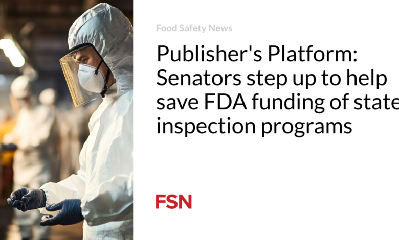 Publisher’s Platform: Senators step up to help save FDA funding of state inspection programs