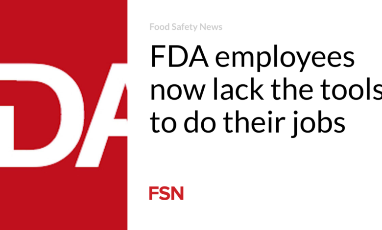 FDA employees now lack the tools to do their jobs