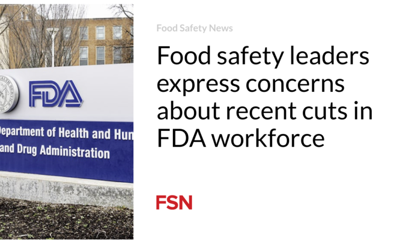 Food safety leaders express concerns about recent cuts in FDA workforce