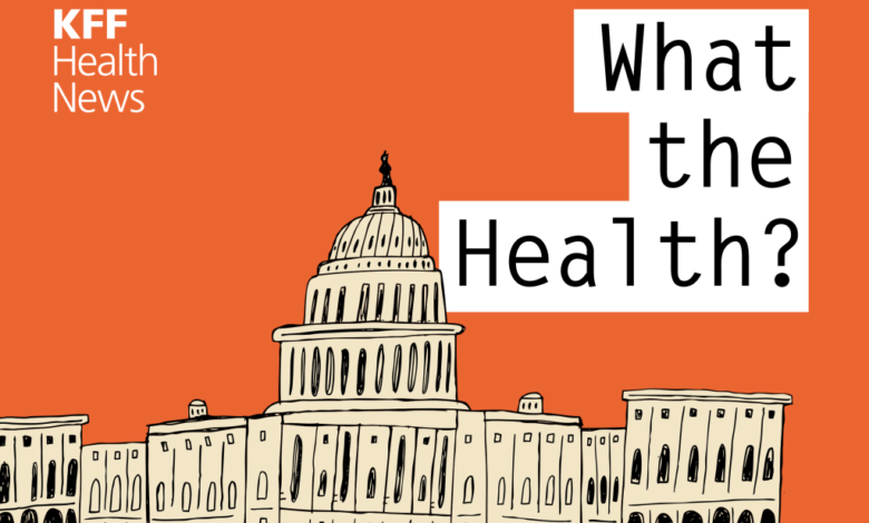 KFF Health News’ ‘What the Health?’: American Health Gets a Pink Slip