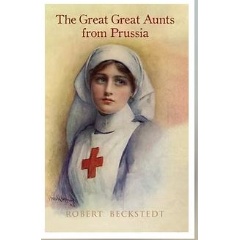 Robert Beckstedt’s “The Great Great Aunts from Prussia” Invites Readers into a Family’s Hidden Past