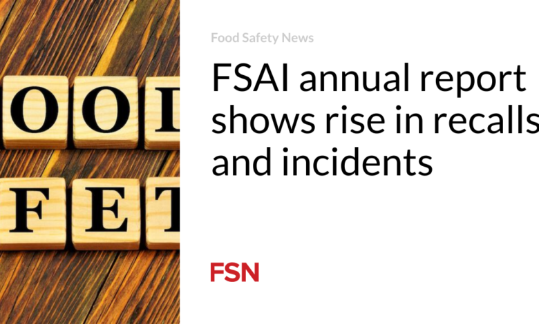FSAI annual report shows rise in recalls and incidents