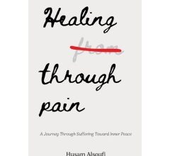 “Healing Through Pain: A Journey Through Suffering Toward Inner Peace,” Best-Selling Book Free for One More Day (Ending Soon) (Until 08/08/2025)