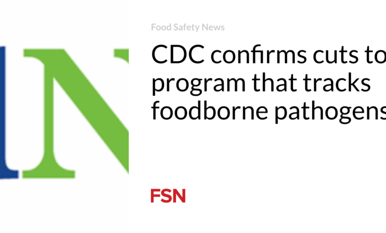 CDC confirms cuts to program that tracks foodborne pathogens