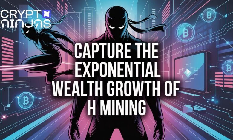 Capture The Exponential Wealth Growth of H Mining